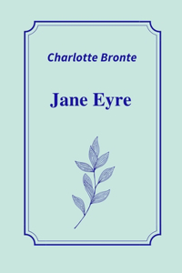 Jane Eyre by Charlotte Bronte