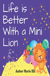 Life is Better With a Mini Lion