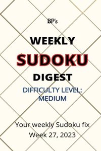 Bp's Weekly Sudoku Digest - Difficulty Medium - Week 27. 2023