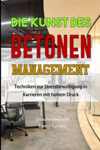 Kunst Des Betonen Management: Techniken zur Stressbewältigung in Karrieren mit hohem Druck