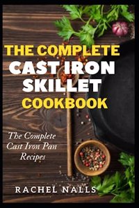 Complete Cast Iron Skillet Cookbook