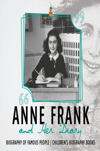 Anne Frank and Her Diary - Biography of Famous People Children's Biography Books