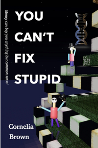 You Can't Fix Stupid