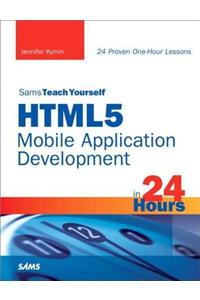 Sams Teach Yourself HTML5 Mobile Application Development in 24 Hours