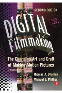 Digital Filmmaking: The Changing Art and Craft of Making Motion Pictures