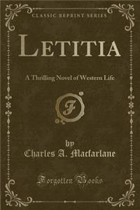 Letitia: A Thrilling Novel of Western Life (Classic Reprint)