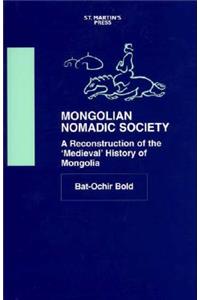 Mongolian Nomadic Society: A Reconstruction of the 'Medieval' History of Mongolia