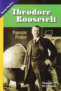 Social Studies 2013 Leveled Reader Grade 4 Chapter 1 On-Level: Theodoreroosevelt: Progressive President