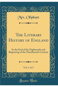 The Literary History of England, Vol. 1 of 3: In the End of the Eighteenth and Beginning of the Ninetheenth Century (Classic Reprint)