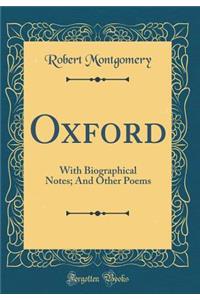 Oxford: With Biographical Notes; And Other Poems (Classic Reprint)