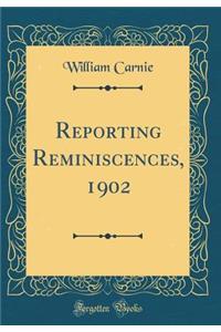 Reporting Reminiscences, 1902 (Classic Reprint)