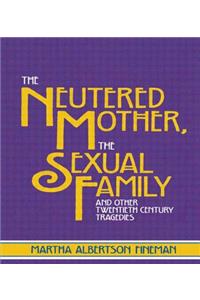 The Neutered Mother, the Sexual Family and Other Twentieth Century Tragedies
