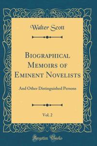 Biographical Memoirs of Eminent Novelists, Vol. 2: And Other Distinguished Persons (Classic Reprint)