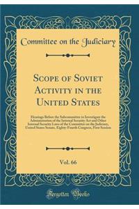 Scope of Soviet Activity in the United States, Vol. 66: Hearings Before the Subcommittee to Investigate the Administration of the Internal Security Act and Other Internal Security Laws of the Committee on the Judiciary, United States Senate, Eighty