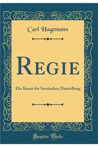 Regie: Die Kunst der Szenischen Darstellung (Classic Reprint)