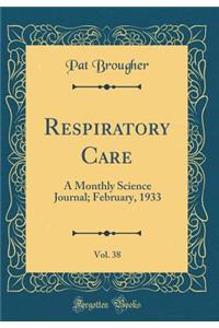 Respiratory Care, Vol. 38: A Monthly Science Journal; February, 1933 (Classic Reprint)