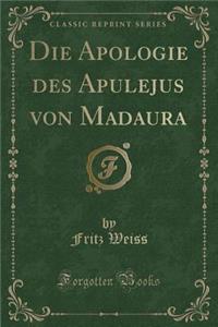 Die Apologie Des Apulejus Von Madaura (Classic Reprint)