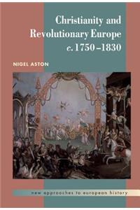 Christianity and Revolutionary Europe, 1750 1830