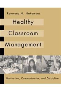 Healthy Classroom Management: Motivation, Communication, and Discipline