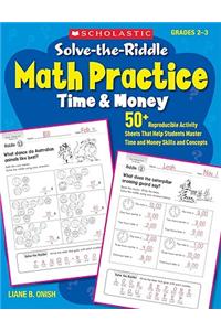 Solve-The-Riddle Math Practice: Time & Money, Grades 2-3: 50+ Reproducible Activity Sheets That Help Students Master Time and Money Skills and Concept