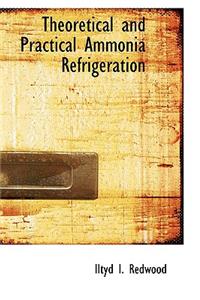 Theoretical and Practical Ammonia Refrigeration