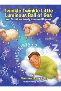 Twinkle Twinkle Little Luminous Ball of Gas and Six More Nerdy Nursery Rhymes