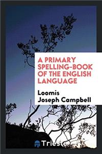 Primary Spelling-Book of the English Language