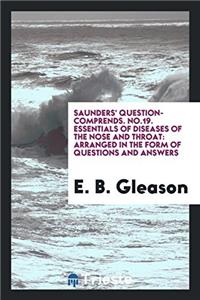 Saunders' Question-Comprends. No.19. Essentials of Diseases of the Nose and Throat