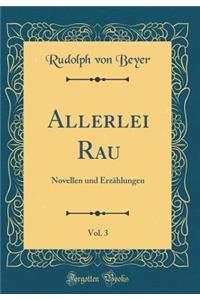 Allerlei Rau, Vol. 3: Novellen und Erzählungen (Classic Reprint)