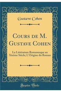 Cours de M. Gustave Cohen: La LittÃ©rature Romanesque Au XixÃ¨me SiÃ¨cle; l'Origine Du Roman (Classic Reprint)