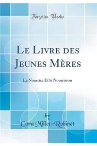 Le Livre Des Jeunes MÃ¨res: La Nourrice Et Le Nourrisson (Classic Reprint)