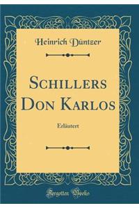 Schillers Don Karlos: ErlÃ¤utert (Classic Reprint): ErlÃ¤utert (Classic Reprint)