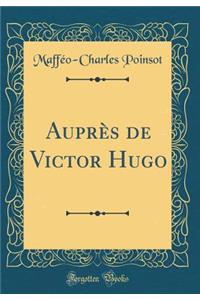 AuprÃ¨s de Victor Hugo (Classic Reprint)