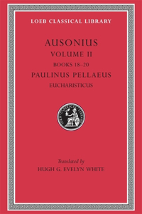 Ausonius, Volume II: Books 18–20. Paulinus Pellaeus: Eucharisticus