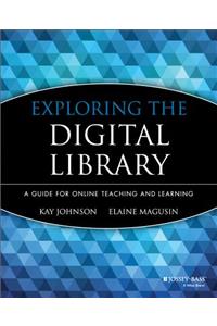 Exploring the Digital Library: A Guide for Online Teaching and Learning