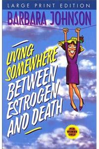 Living Somewhere Between Estrogen and Death, Large Print