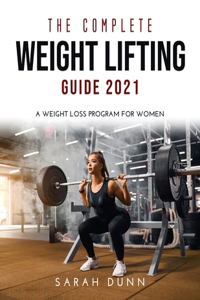 The Complete Weight Lifting Guide 2021