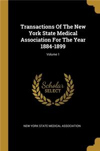 Transactions Of The New York State Medical Association For The Year 1884-1899; Volume 1