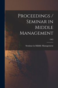 Proceedings / Seminar in Middle Management; 1963
