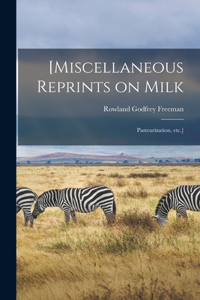 [Miscellaneous Reprints on Milk; Pasteurization, Etc.]