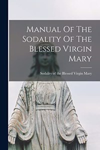 Manual Of The Sodality Of The Blessed Virgin Mary