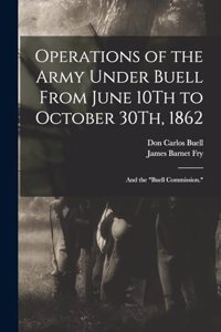 Operations of the Army Under Buell From June 10Th to October 30Th, 1862