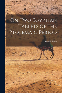 On Two Egyptian Tablets of the Ptolemaic Period