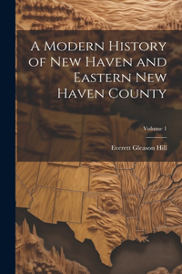 Modern History of New Haven and Eastern New Haven County; Volume 1