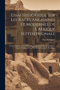 Essai Historique Sur Les Races Anciennes Et Modernes De L'Afrique Septentrionale