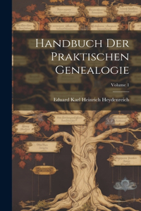 Handbuch Der Praktischen Genealogie; Volume 1