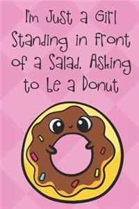 I'm Just A Girl Standing In Front Of A Salad Asking To Be A Donut