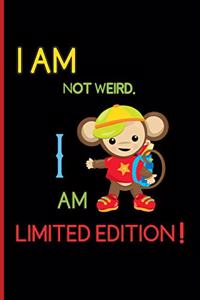I am not weird. I am limited edition!