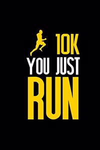 10K You Just Run