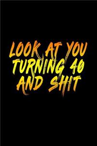 Look At You Turning 40 And Shit